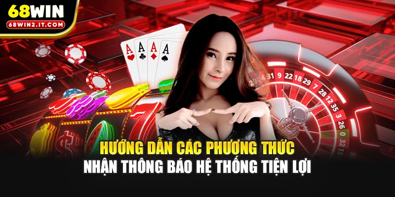 Hướng dẫn các phương thức nhận thông báo hệ thống tiện lợi